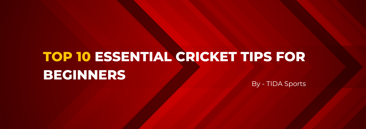 Top 10 Essential Cricket Tips for Beginners